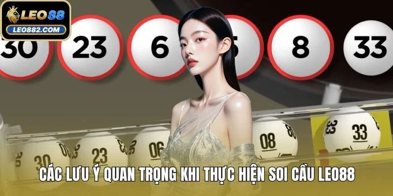 Các lưu ý quan trọng khi thực hiện soi cầu LEO88