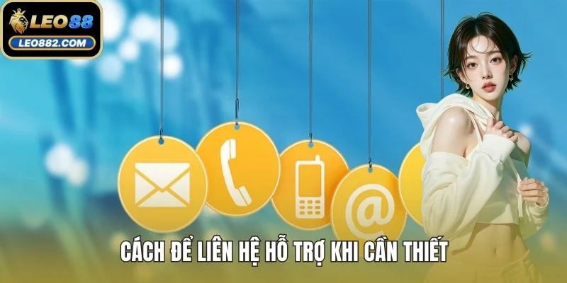 Cách để liên hệ hỗ trợ khi cần thiết