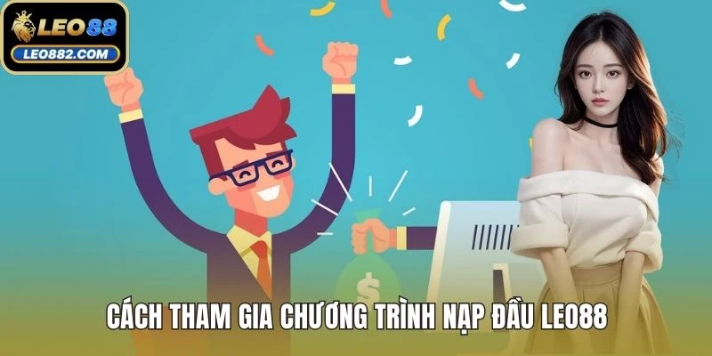 Cách tham gia chương trình nạp đầu LEO88