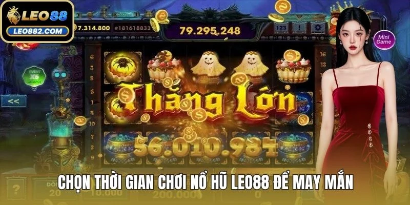 Chọn thời gian chơi nổ hũ LEO88 để may mắn
