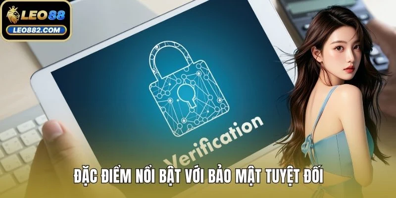 Đặc điểm nổi bật với bảo mật tuyệt đối