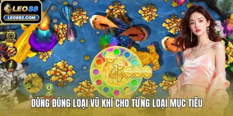 Dùng đúng loại vũ khí cho từng loại mục tiêu