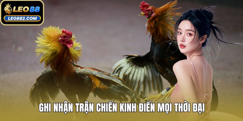 Ghi nhận trận chiến kinh điển mọi thời đại