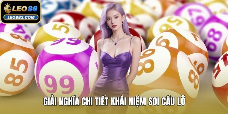 Giải nghĩa chi tiết khái niệm soi cầu lô