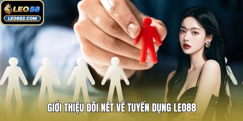 Giới thiệu đôi nét về tuyển dụng LEO88