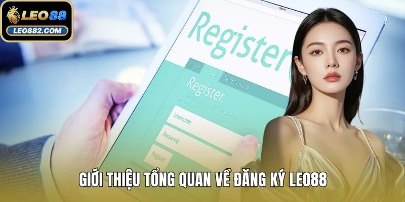 Giới thiệu tổng quan về đăng ký LEO88 