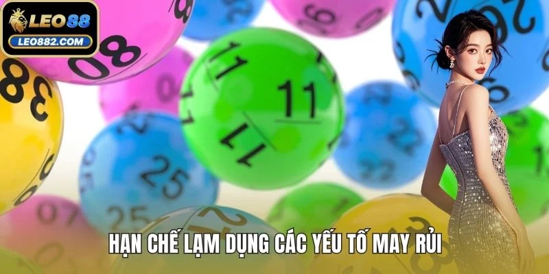 Hạn chế lạm dụng các yếu tố may rủi