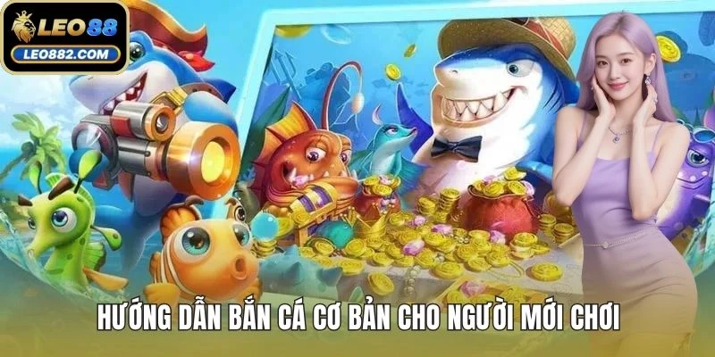 Hướng dẫn bắn cá cơ bản cho người mới chơi