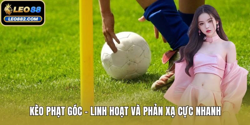 Kèo phạt góc- Linh hoạt và phản xạ cực nhanh