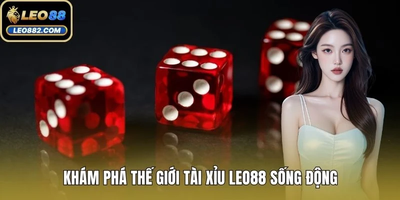 Khám phá thế giới tài xỉu LEO88 sống động