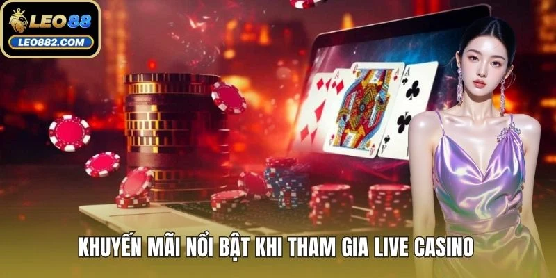 Khuyến mãi nổi bật khi tham gia live casino 