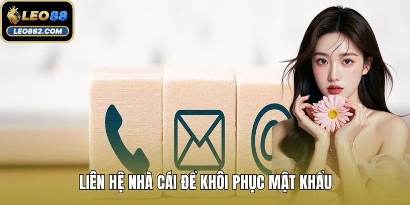 Liên hệ nhà cái để khôi phục mật khẩu 