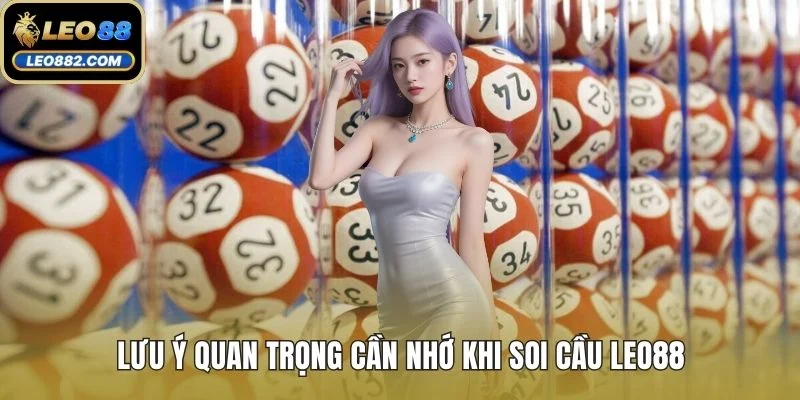 Lưu ý quan trọng cần nhớ khi soi cầu LEO88