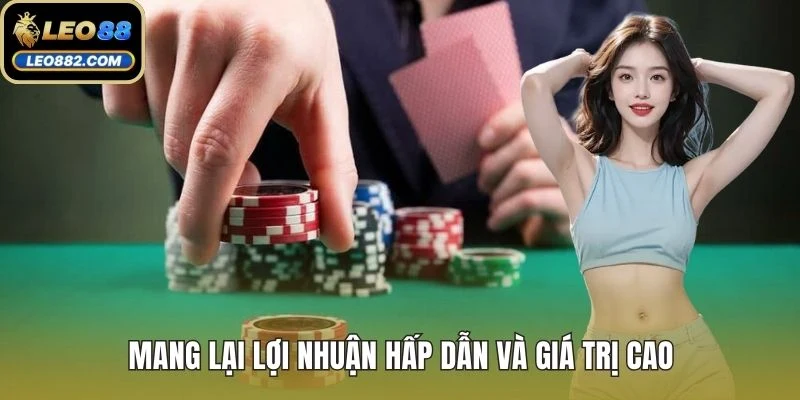 Mang lại lợi nhuận hấp dẫn và giá trị cao