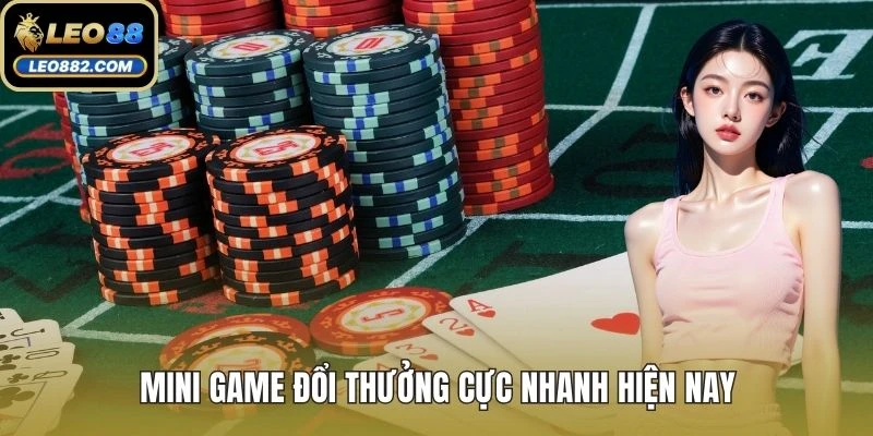 Mini game đổi thưởng cực nhanh hiện nay