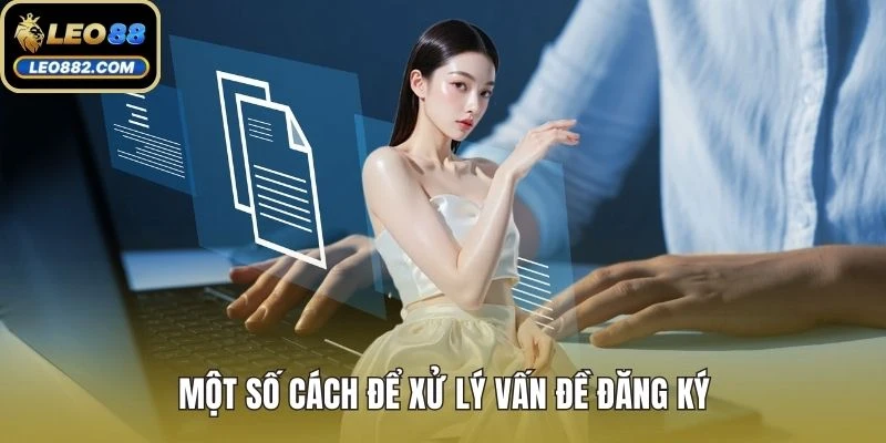 Một số cách để xử lý vấn đề đăng ký