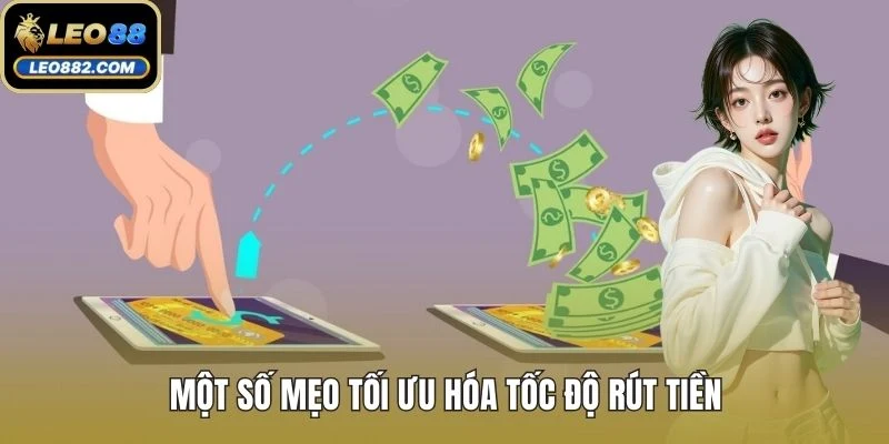 Một số mẹo tối ưu hóa tốc độ rút tiền