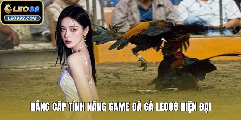 Nâng cấp tính năng game đá gà LEO88 hiện đại