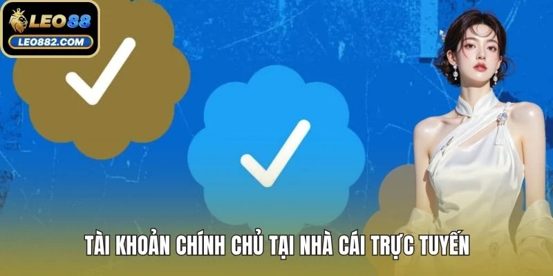 Tài khoản chính chủ tại nhà cái trực tuyến