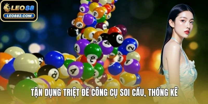 Tận dụng triệt để công cụ soi cầu, thống kê