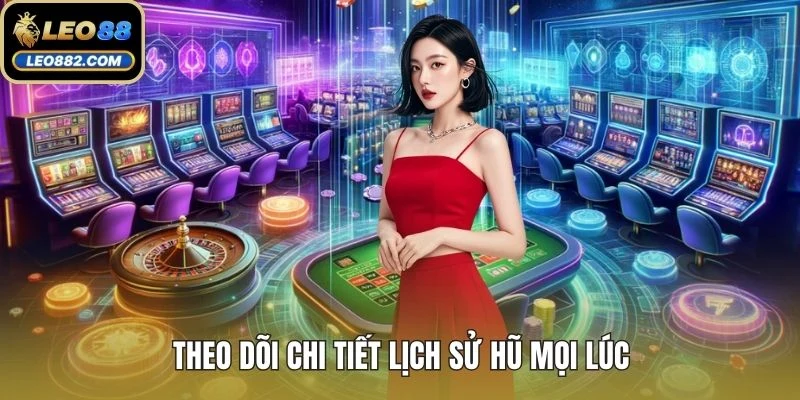 Theo dõi chi tiết lịch sử hũ mọi lúc