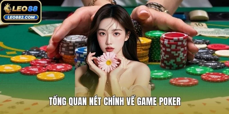 Tổng quan nét chính về game poker