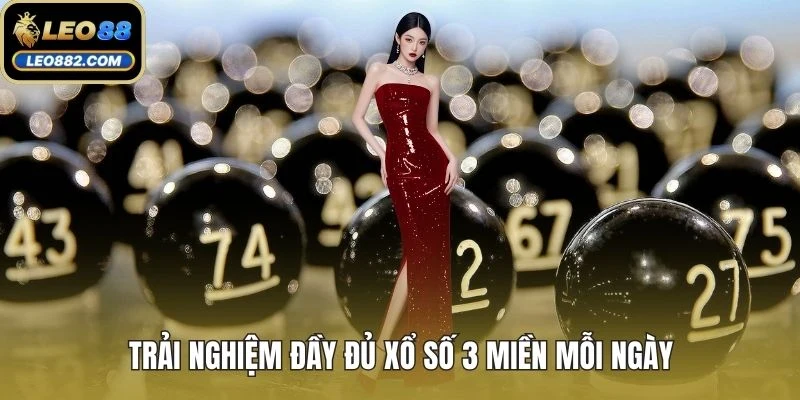 Trải nghiệm đầy đủ xổ số 3 miền mỗi ngày
