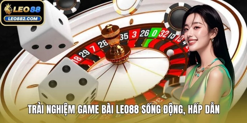 Trải nghiệm game bài LEO88 sống động, hấp dẫn