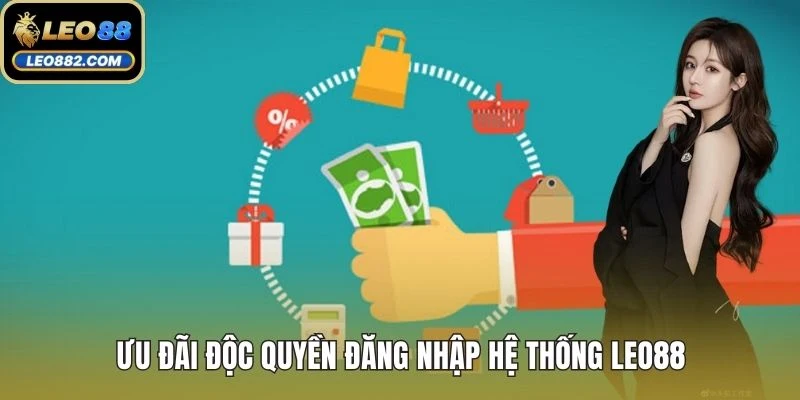 Ưu đãi độc quyền đăng nhập hệ thống LEO88