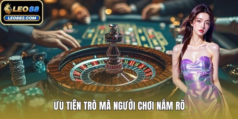 Ưu tiên trò mà người chơi nắm rõ